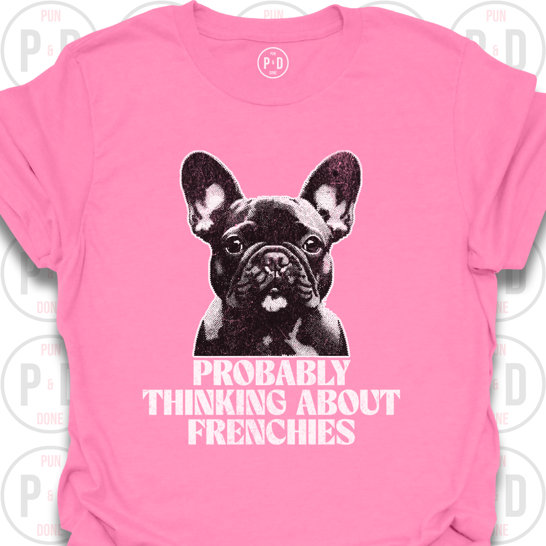 Probably Thinking About Frenchies, Graphic, T-Shirt
