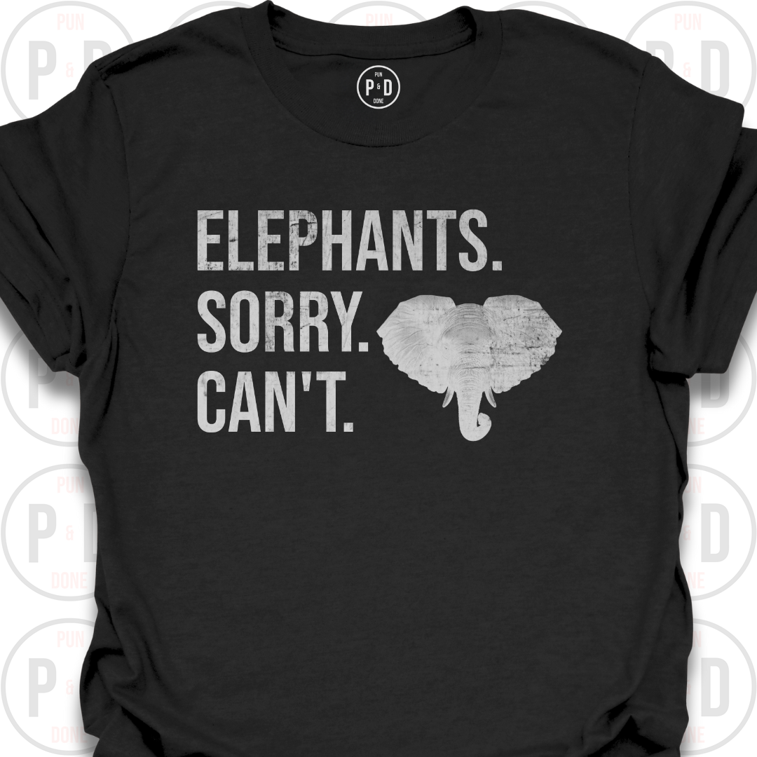 Elephants. Sorry. Can't. T-Shirt (Distressed)