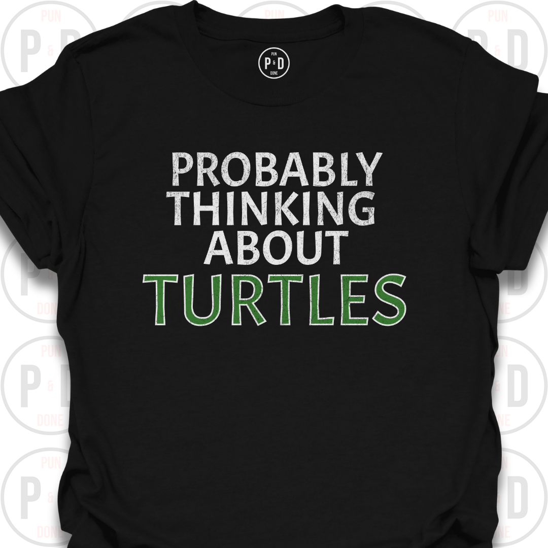 Probably Thinking About Turtles, T-Shirt