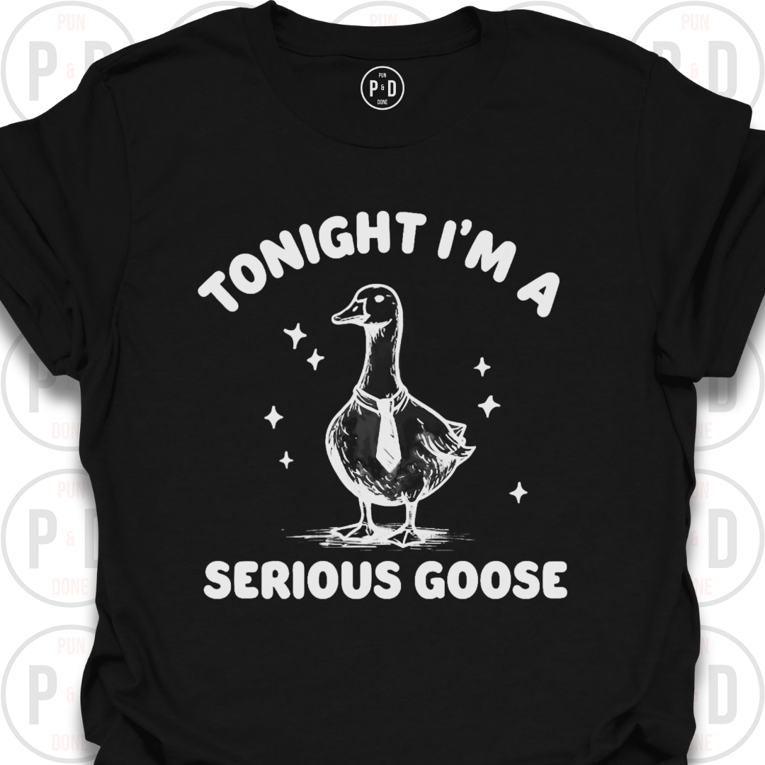 I'm A Serious Goose (Today/Tonight), T-Shirt