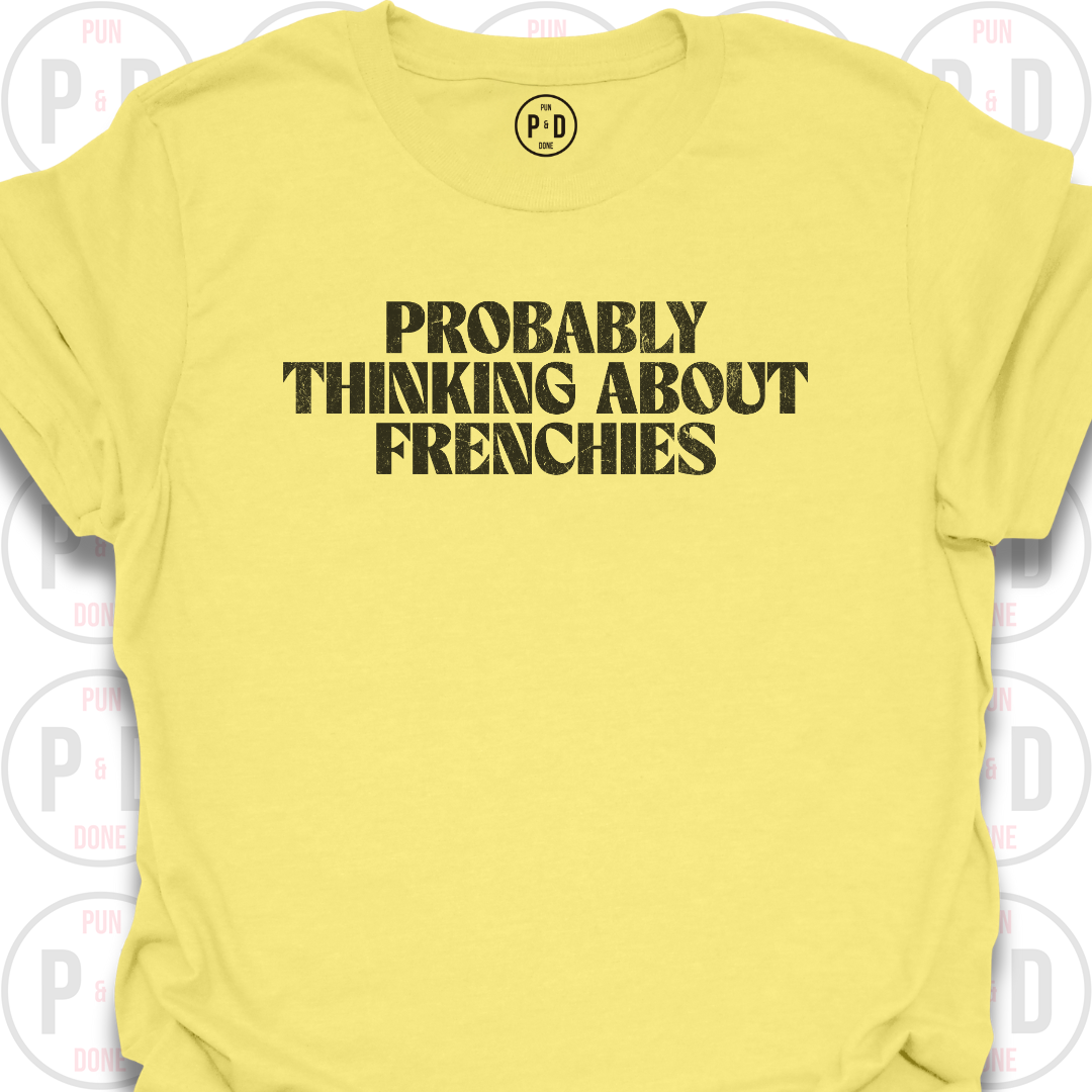 Probably Thinking About Frenchies, T-Shirt