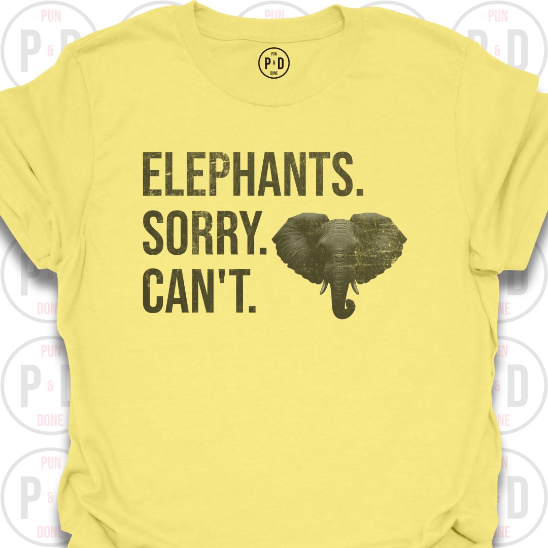 Elephants. Sorry. Can't. T-Shirt (Distressed)