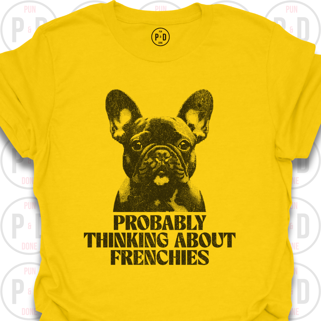 Probably Thinking About Frenchies, Graphic, T-Shirt