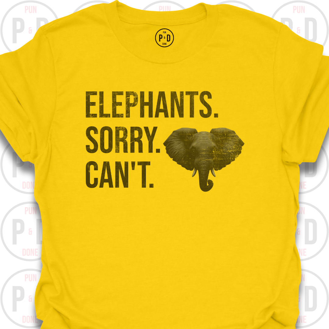 Elephants. Sorry. Can't. T-Shirt (Distressed)