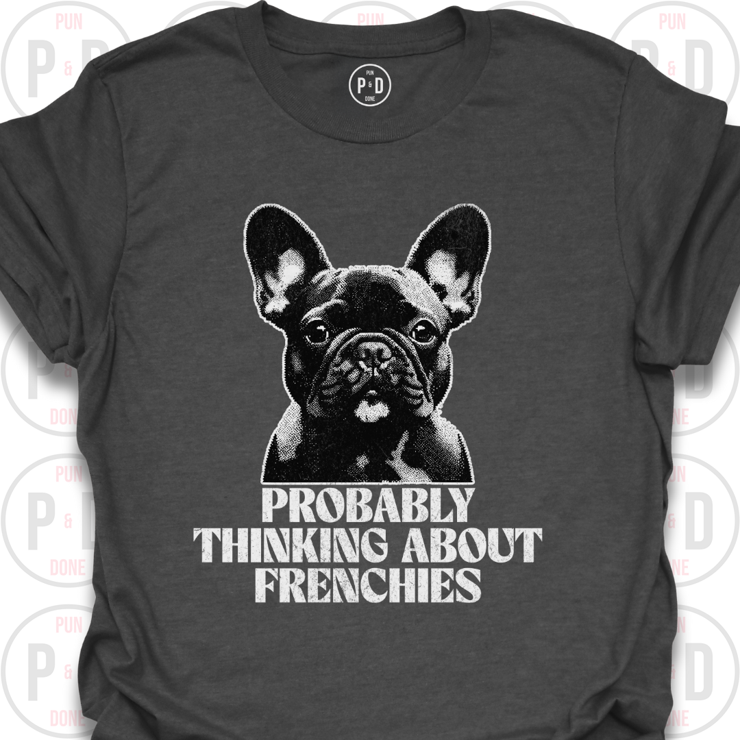 Probably Thinking About Frenchies, Graphic, T-Shirt