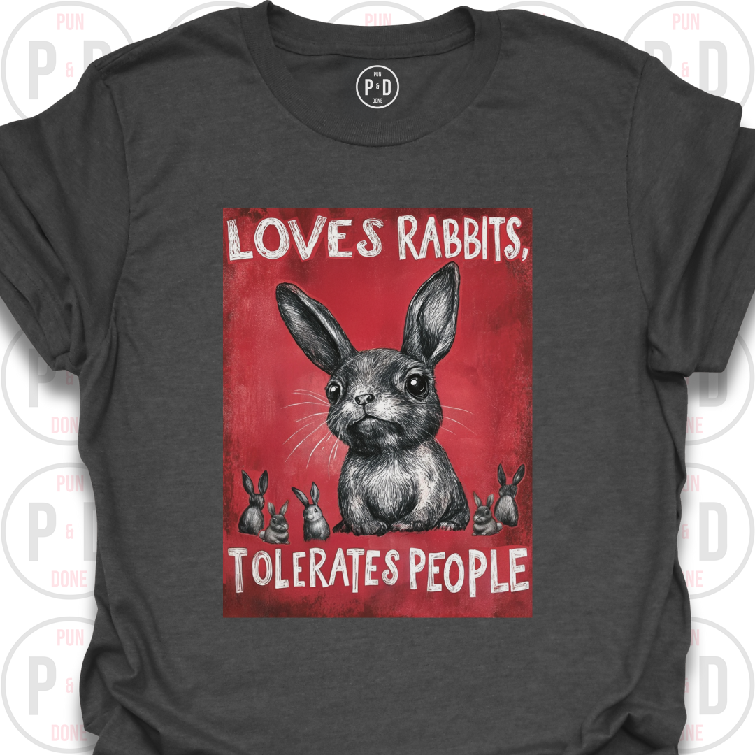 Loves Rabbits, Tolerates People, T-Shirt