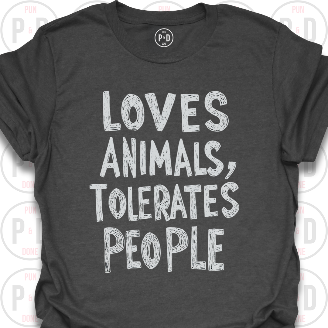 Loves Animals, Tolerates People, T-Shirt
