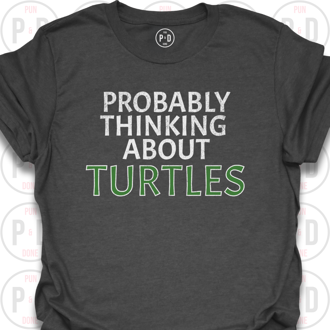 Probably Thinking About Turtles, T-Shirt