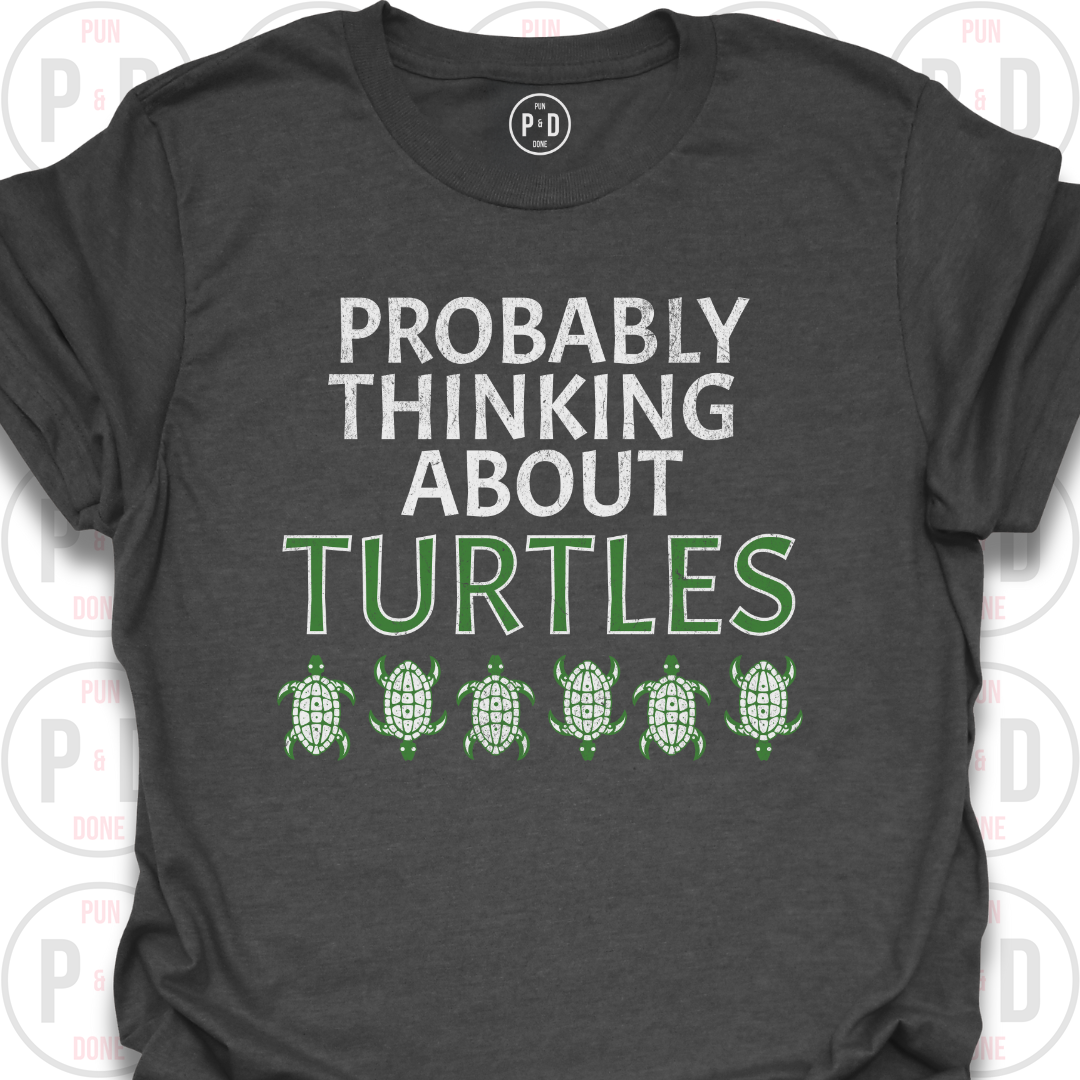 Probably Thinking About Turtles, T-Shirt