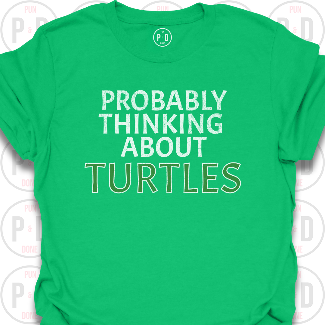 Probably Thinking About Turtles, T-Shirt