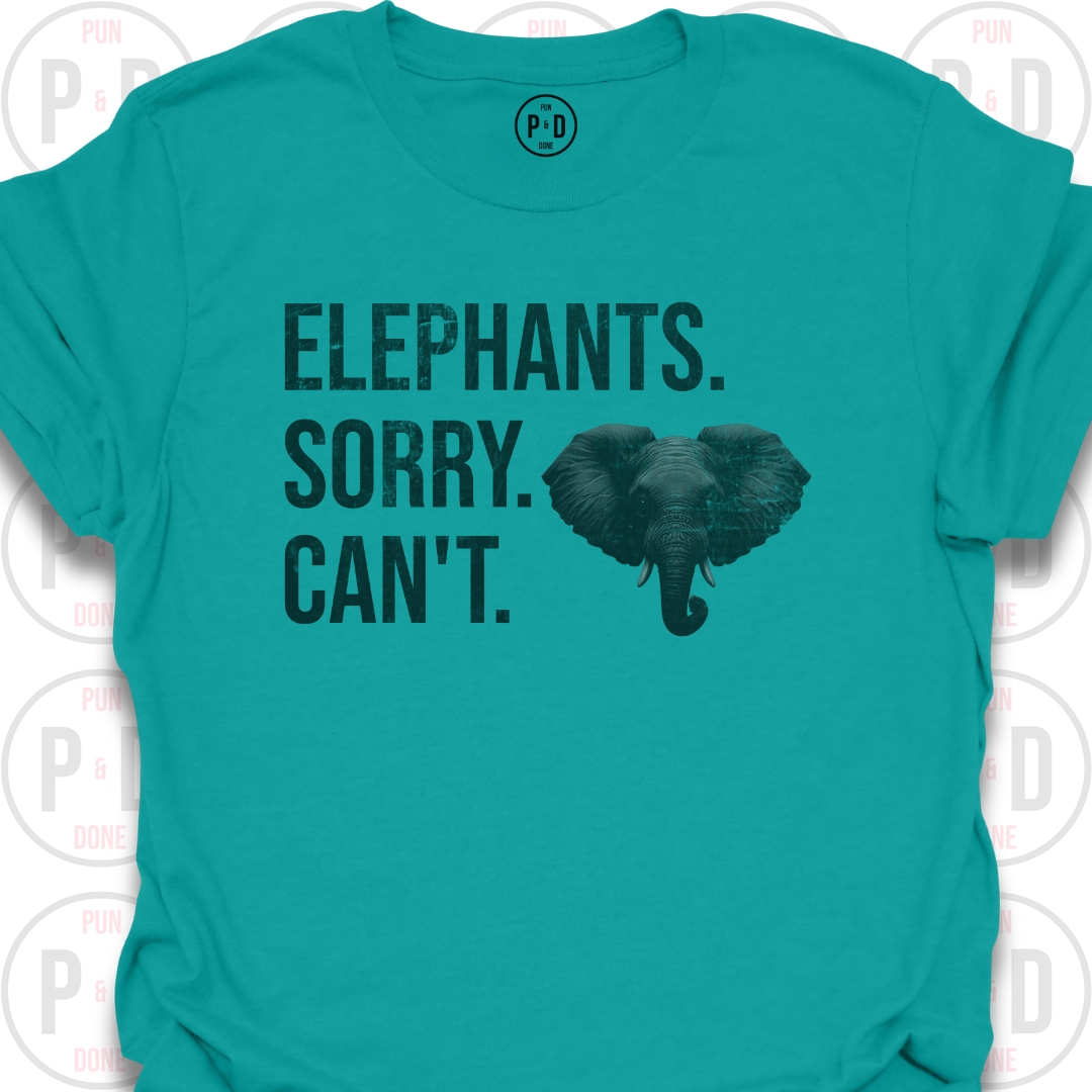 Elephants. Sorry. Can't. T-Shirt (Distressed)