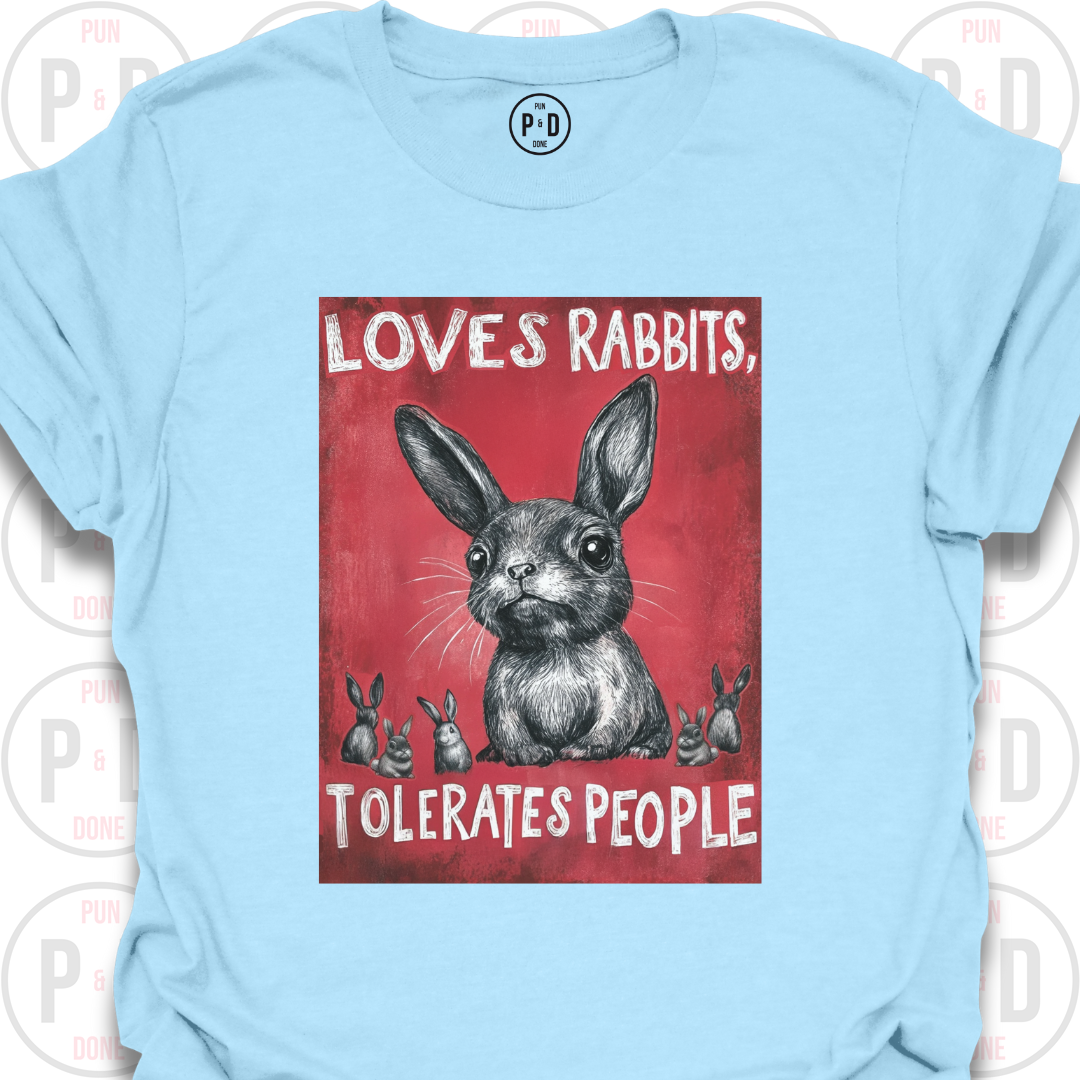 Loves Rabbits, Tolerates People, T-Shirt