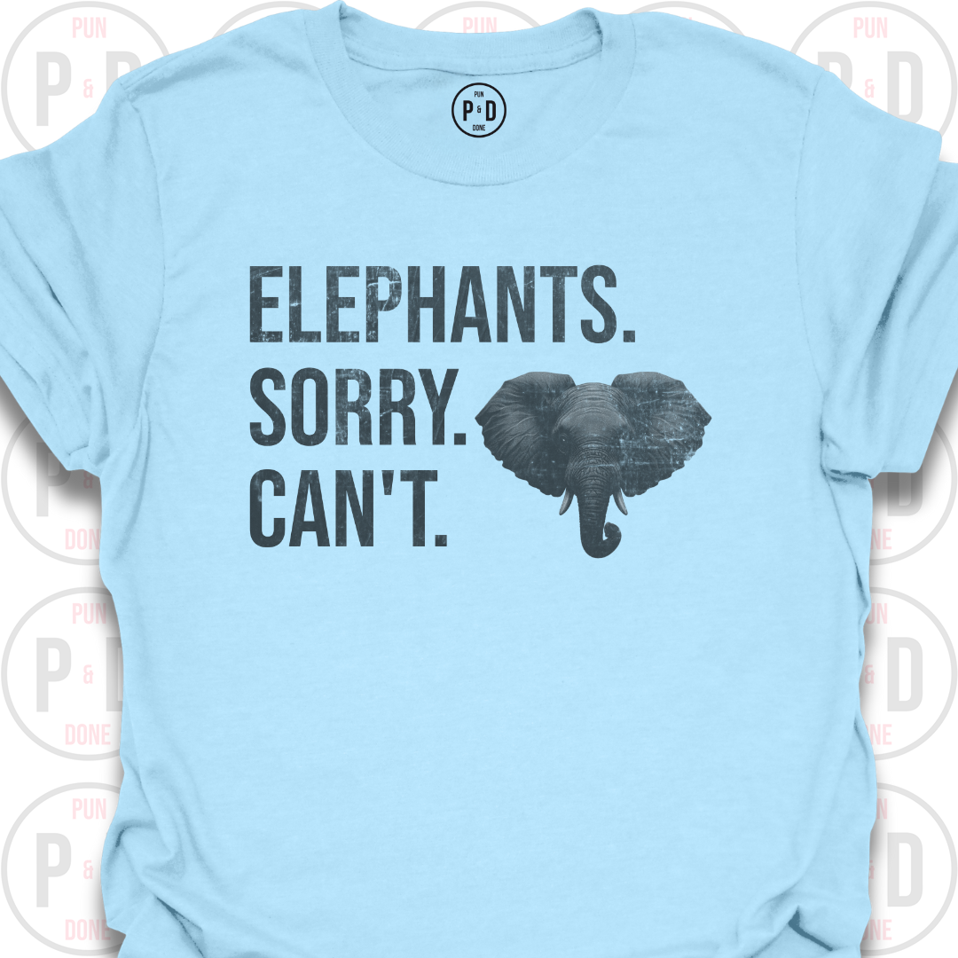 Elephants. Sorry. Can't. T-Shirt (Distressed)