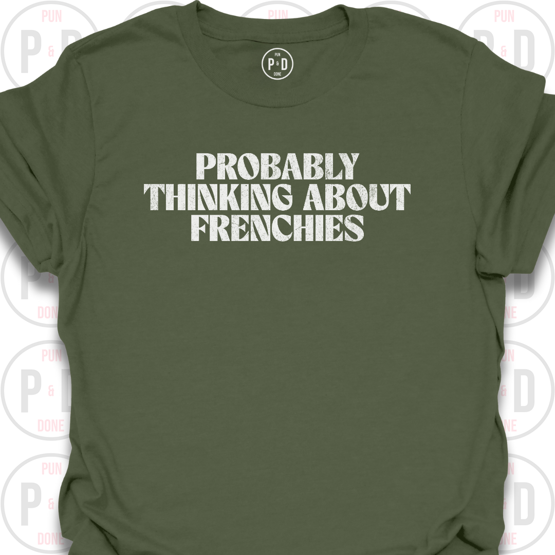 Probably Thinking About Frenchies, T-Shirt