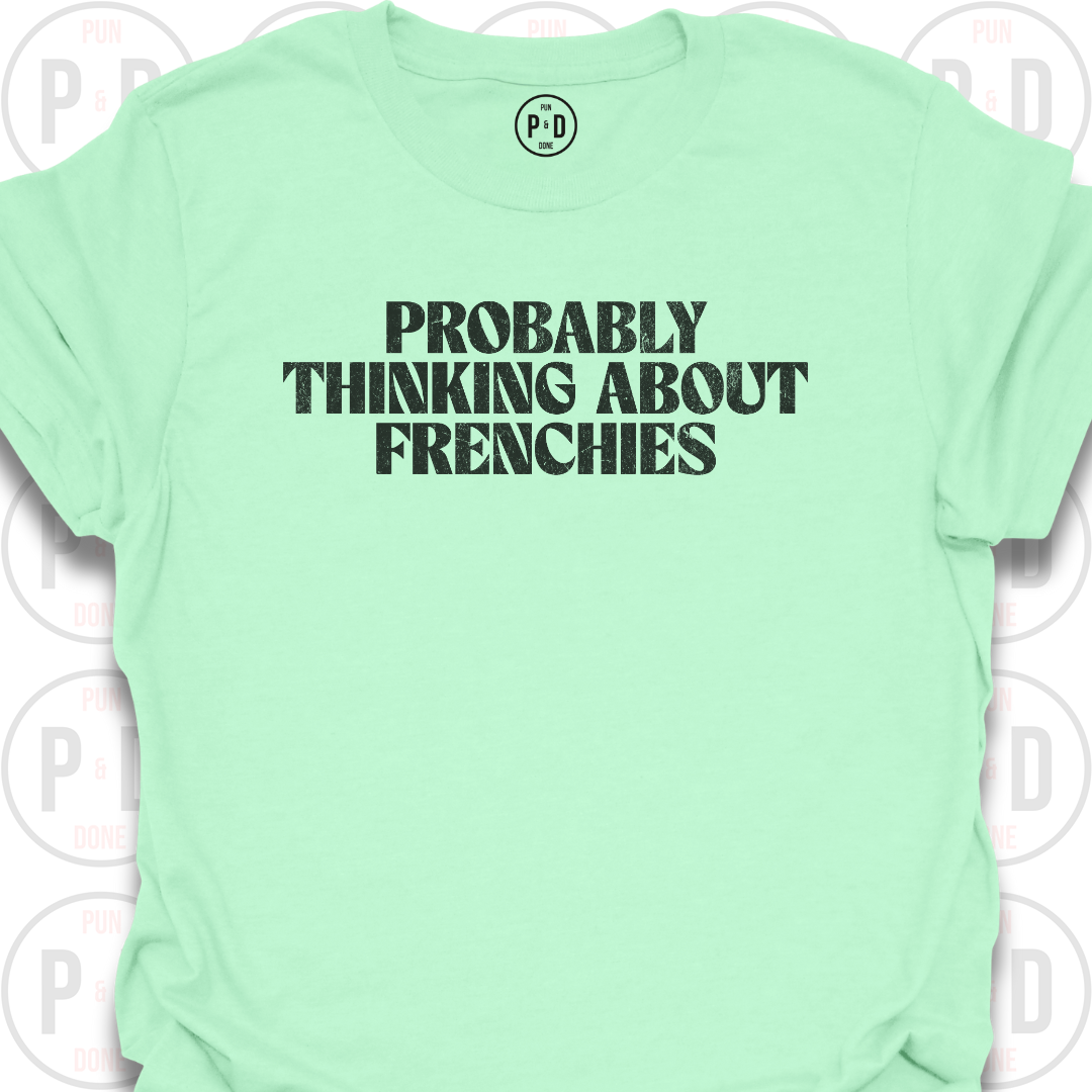 Probably Thinking About Frenchies, T-Shirt