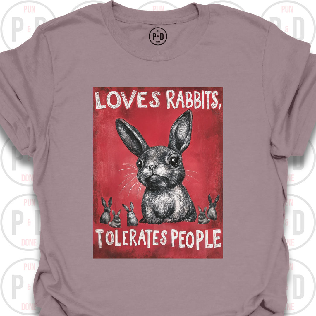 Loves Rabbits, Tolerates People, T-Shirt