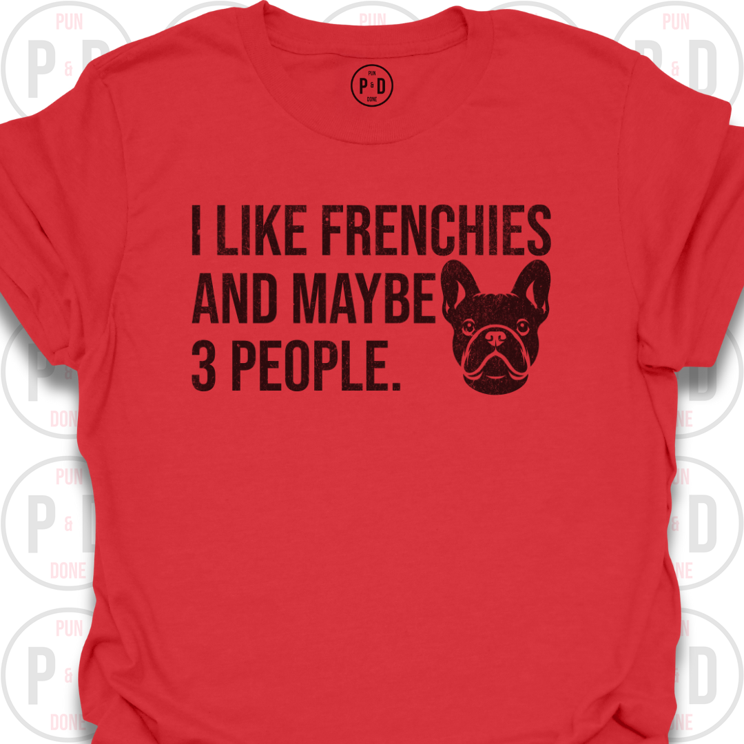 Frenchies and Maybe 3 People, T-Shirt (Distressed)