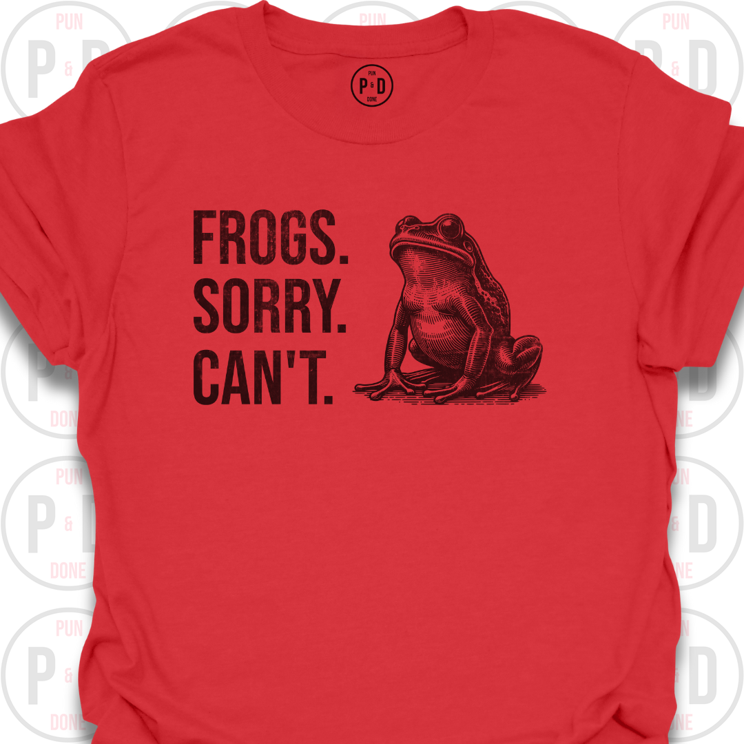 Frogs. Sorry. Can't. T-Shirt (Distressed)