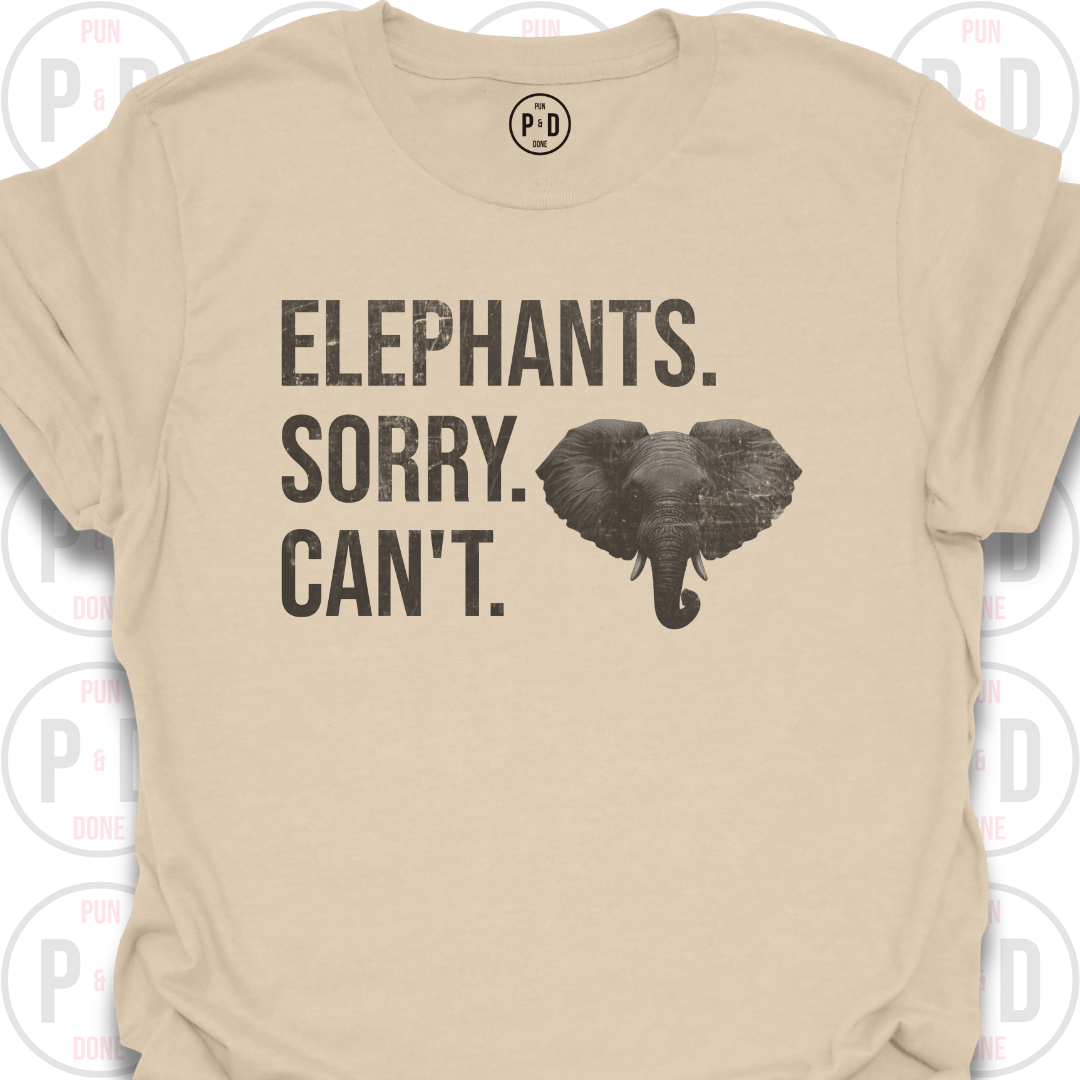 Elephants. Sorry. Can't. T-Shirt (Distressed)