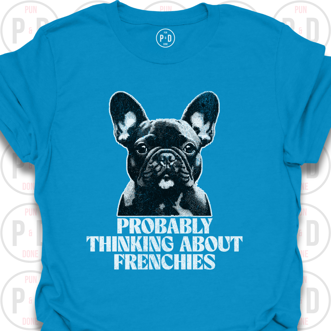 Probably Thinking About Frenchies, Graphic, T-Shirt