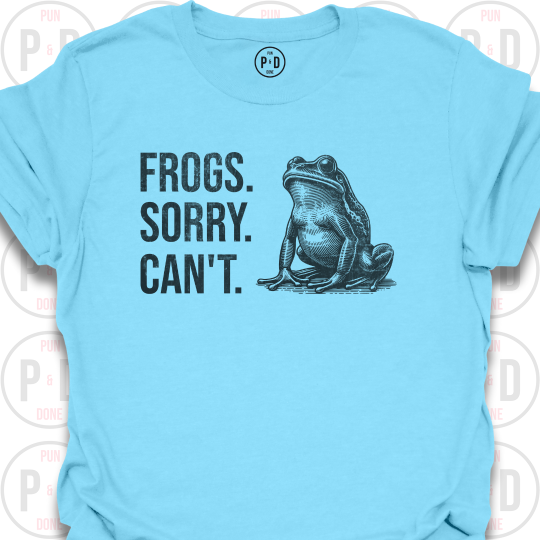Frogs. Sorry. Can't. T-Shirt (Distressed)