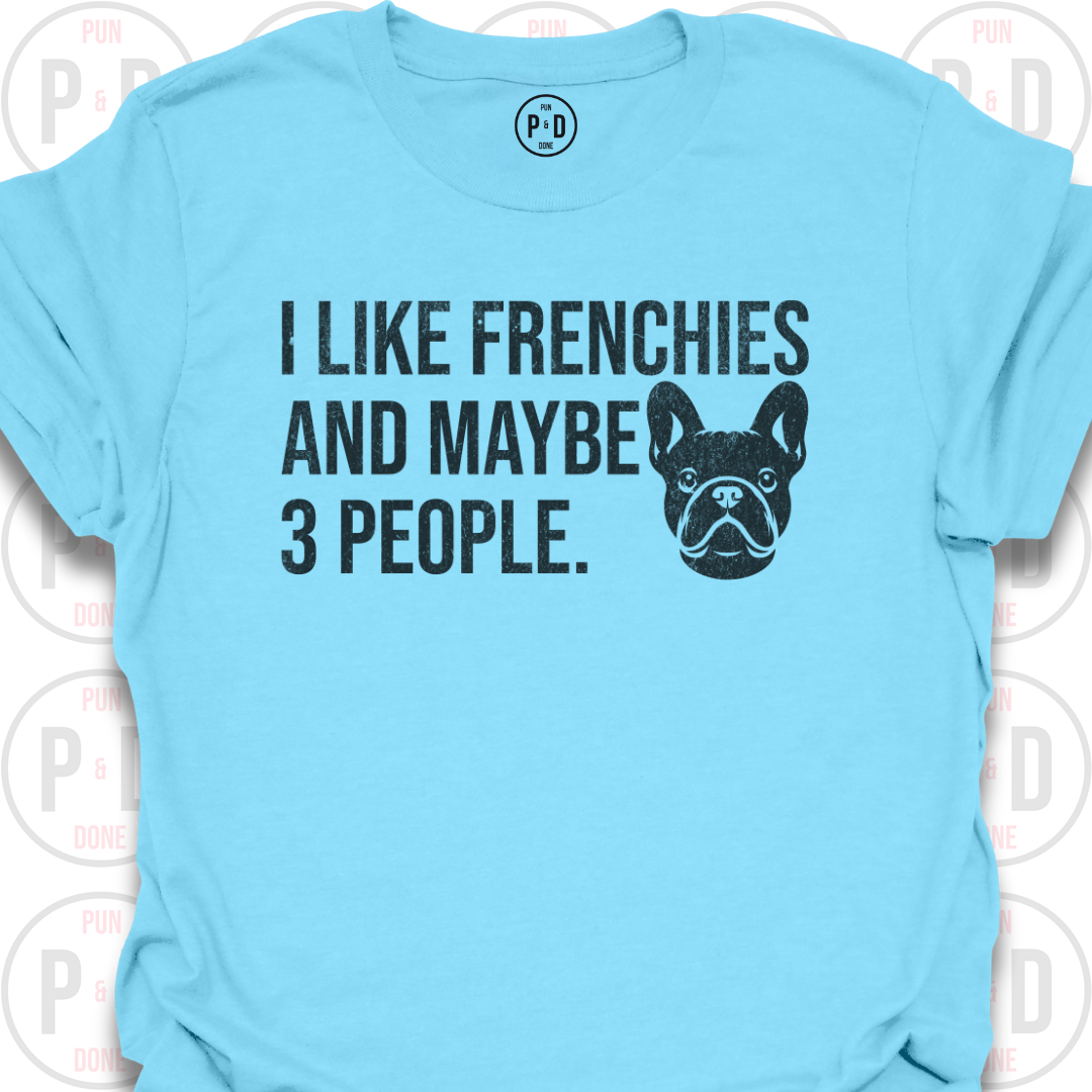 Frenchies and Maybe 3 People, T-Shirt (Distressed)