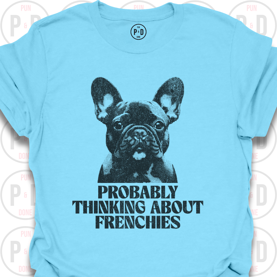 Probably Thinking About Frenchies, Graphic, T-Shirt