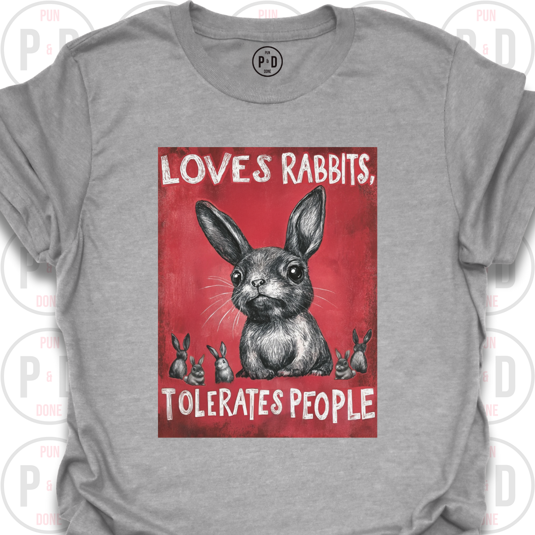 Loves Rabbits, Tolerates People, T-Shirt