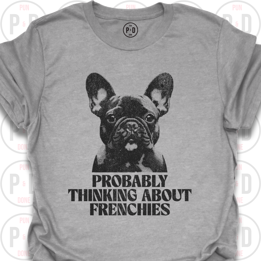 Probably Thinking About Frenchies, Graphic, T-Shirt