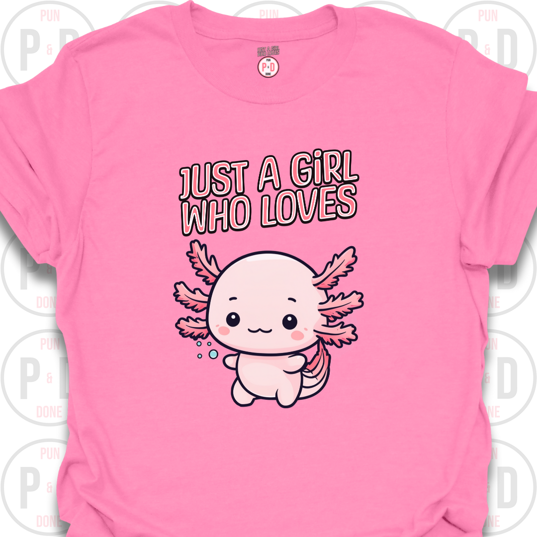 Just A Girl Who Loves Axolotls, T-shirt
