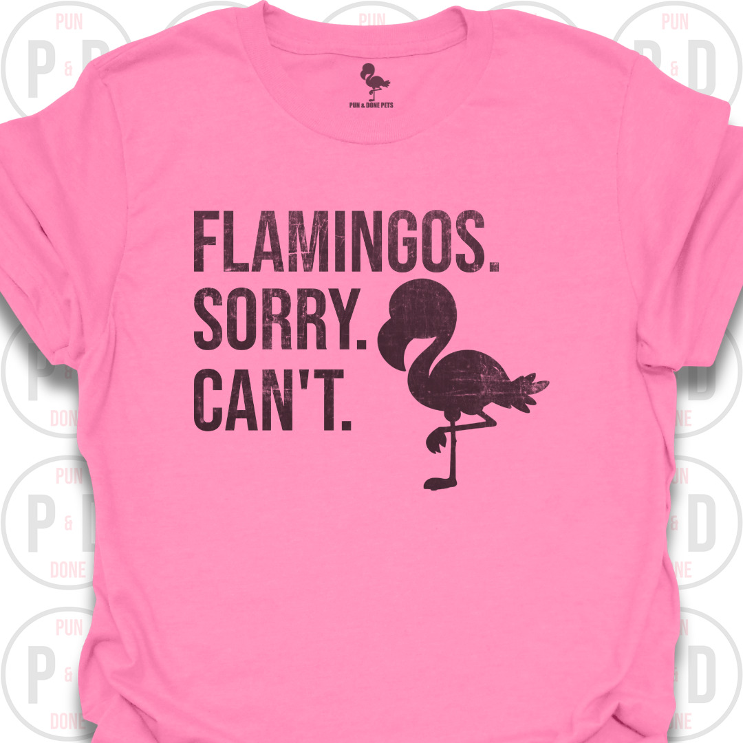 Flamingos. Sorry. Can't. T-Shirt (Distressed)