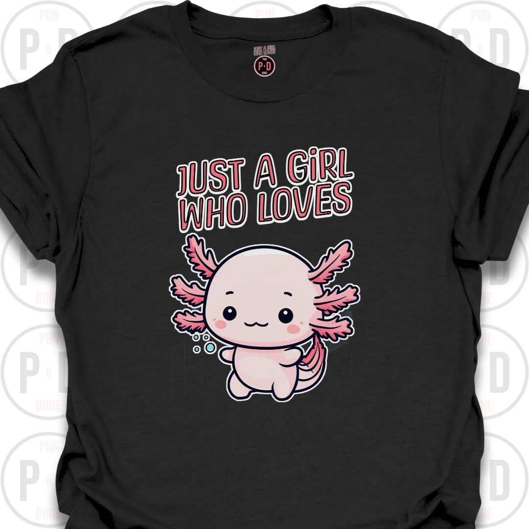 Just A Girl Who Loves Axolotls, T-shirt