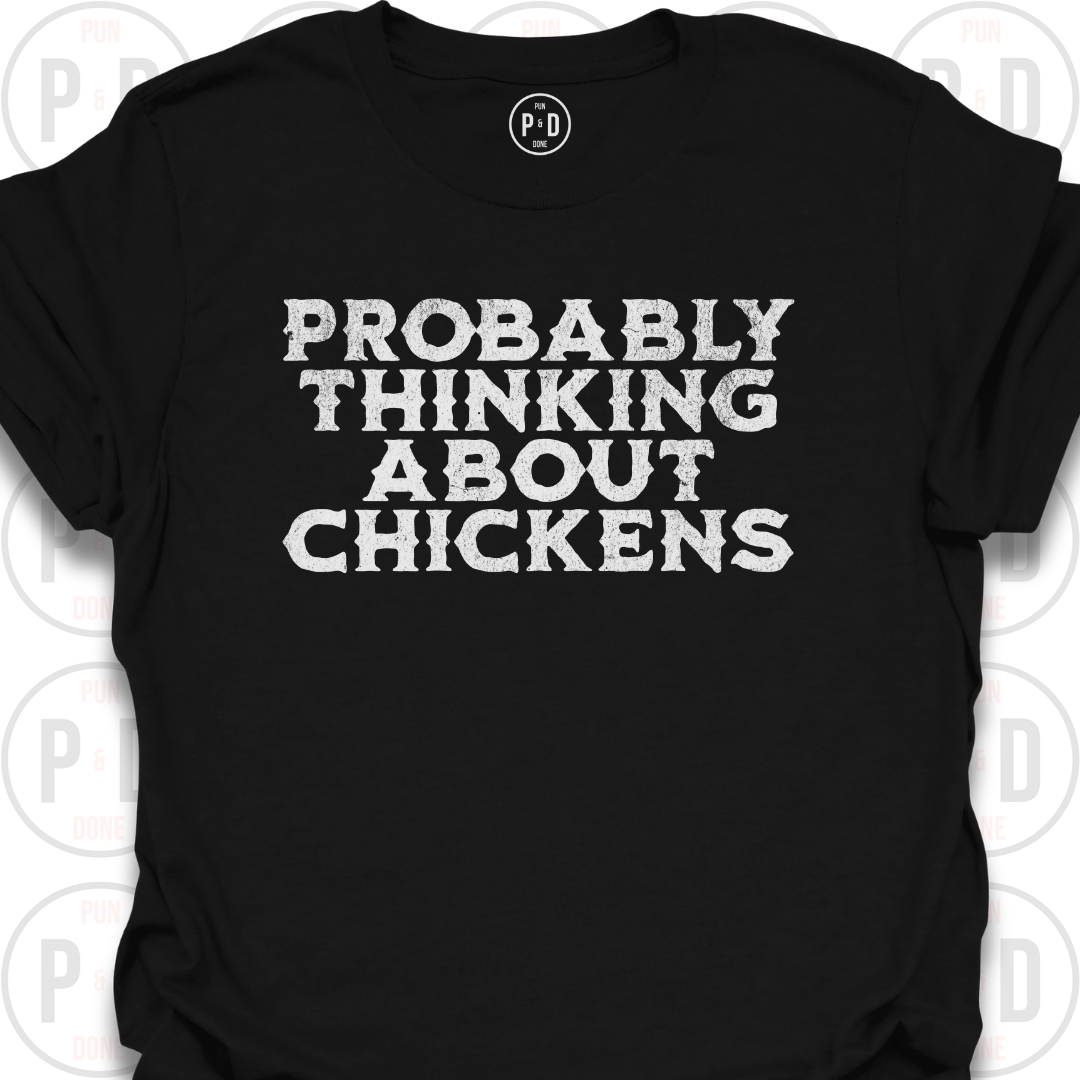 Probably Thinking About Chickens, T-Shirt