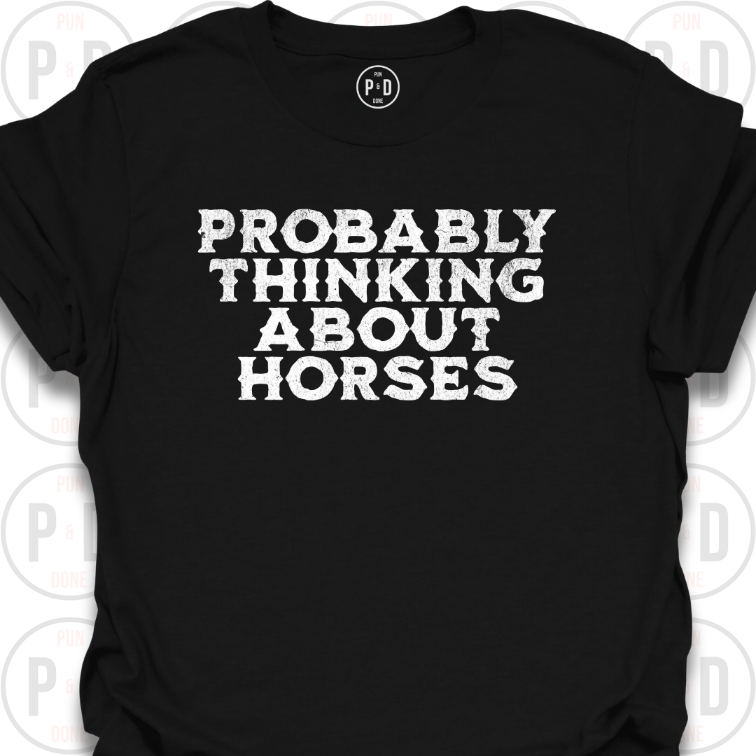Probably Thinking About Horses, Text, T-Shirt