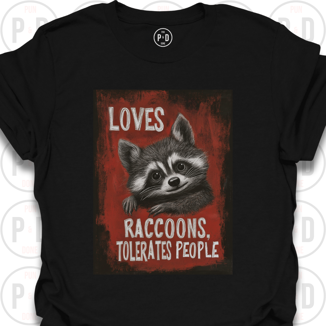 Loves Raccoons, Tolerates People, T-Shirt