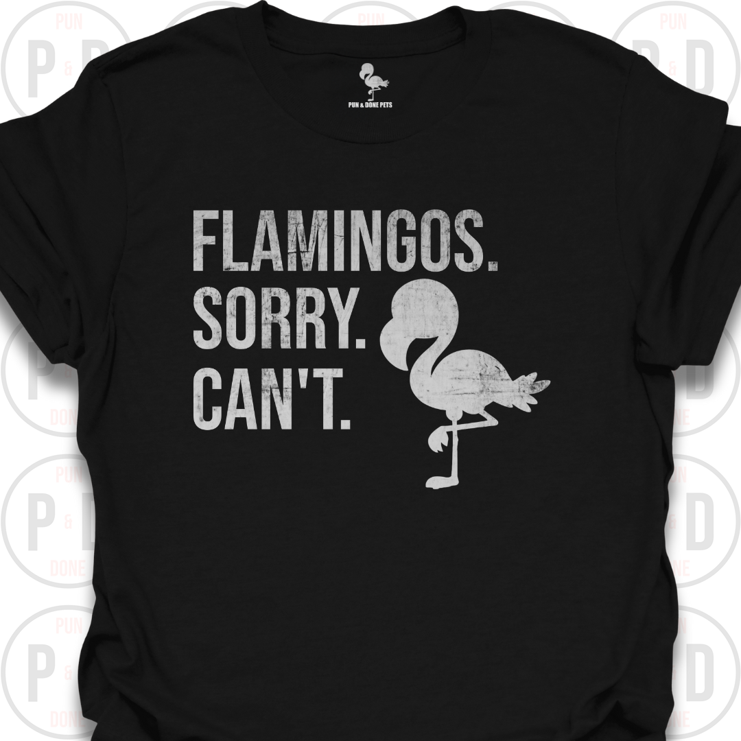 Flamingos. Sorry. Can't. T-Shirt (Distressed)