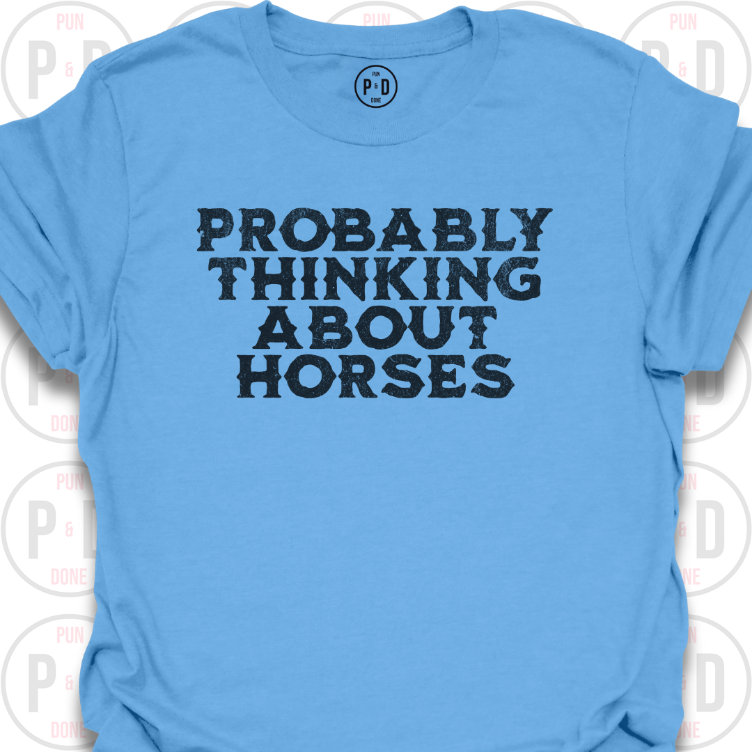 Probably Thinking About Horses, Text, T-Shirt