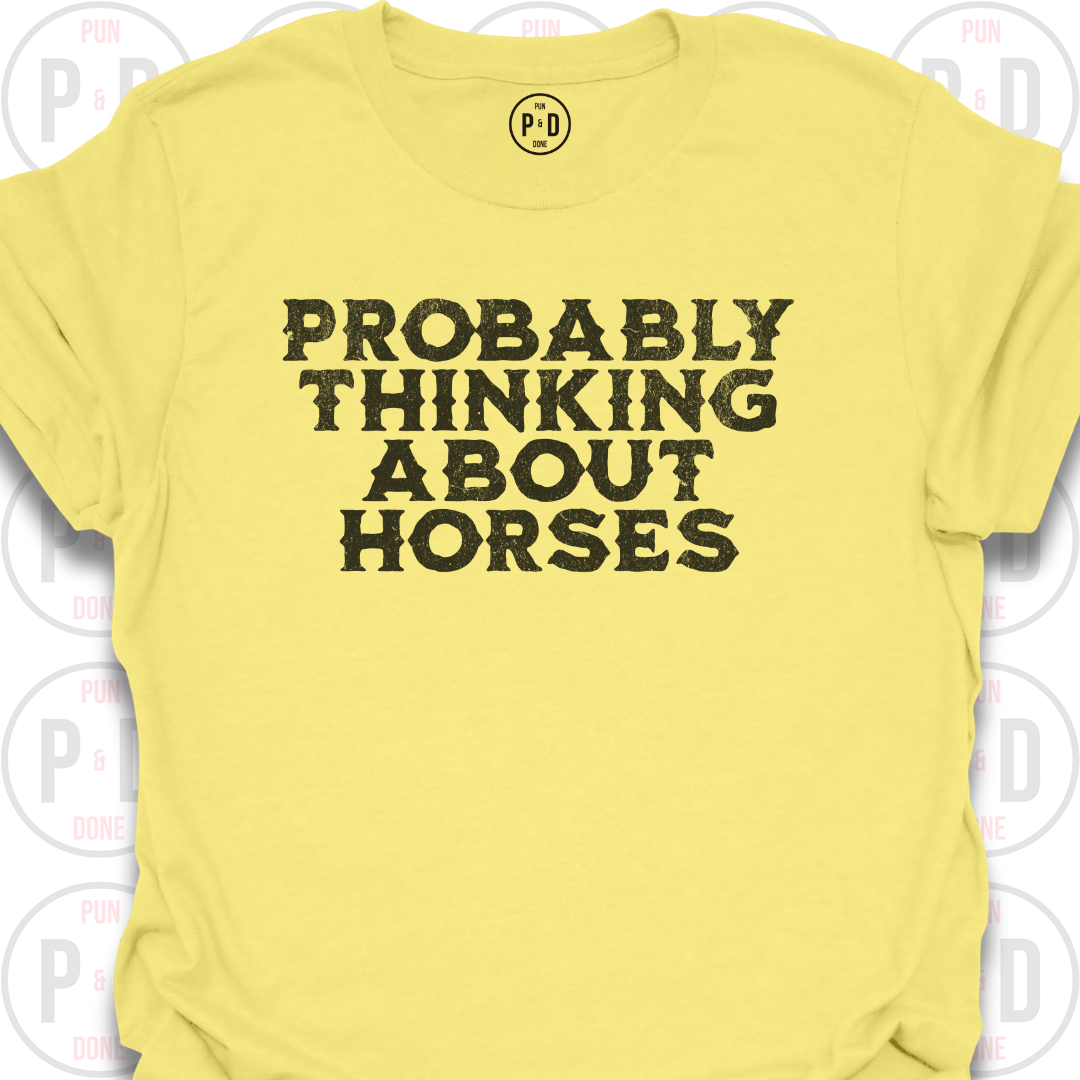 Probably Thinking About Horses, Text, T-Shirt