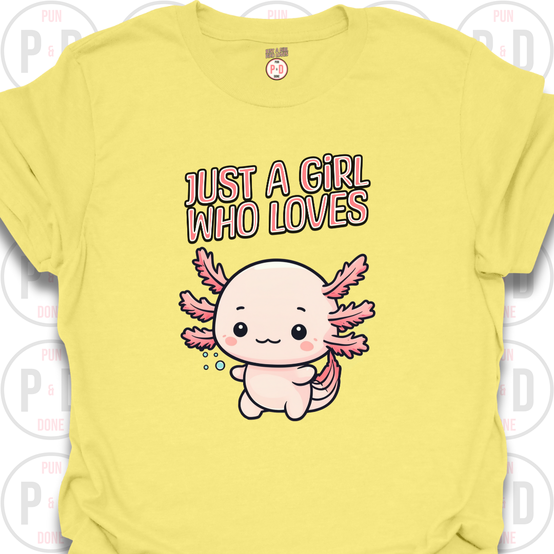 Just A Girl Who Loves Axolotls, T-shirt