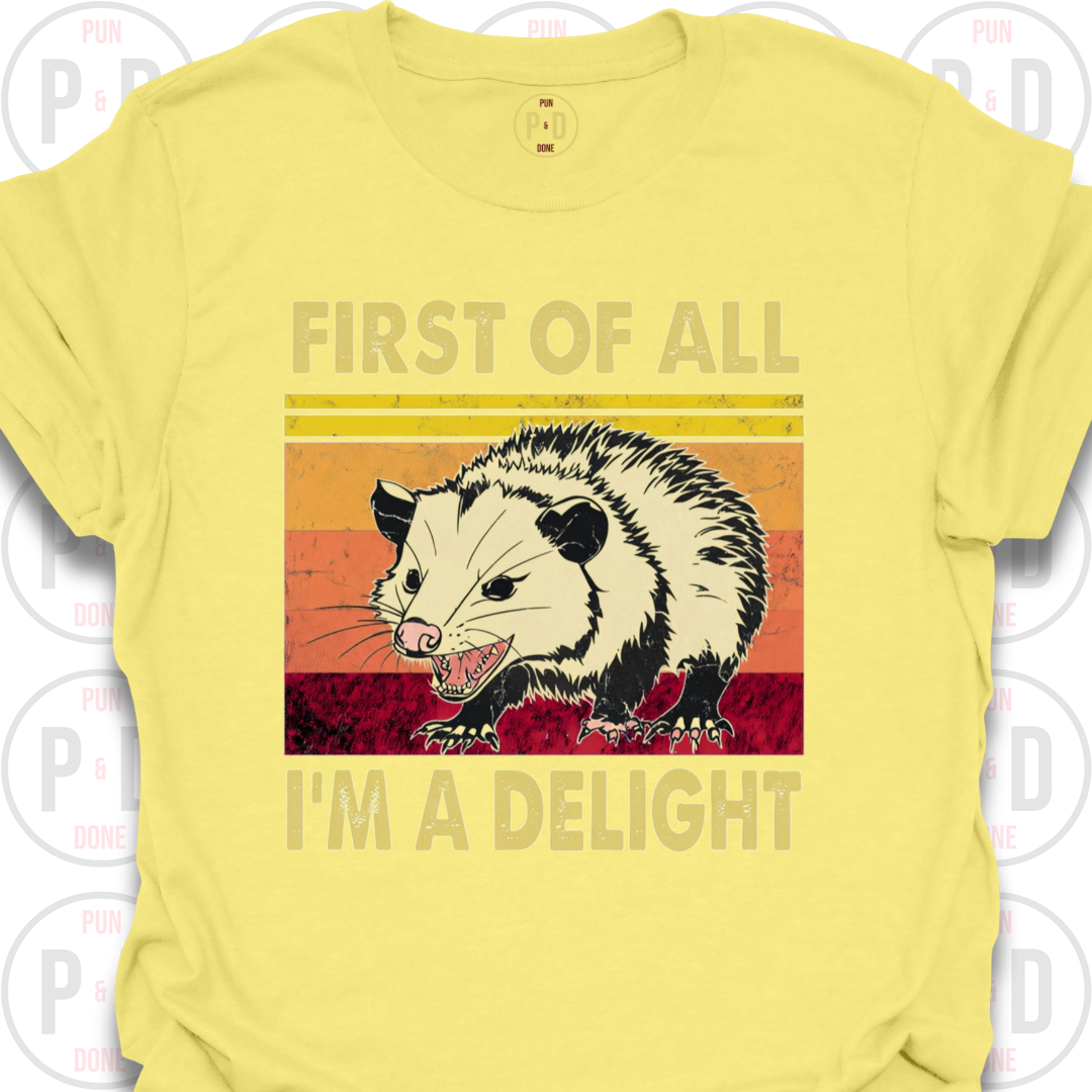 First of All, I'm A Delight, Opossum, T-Shirt
