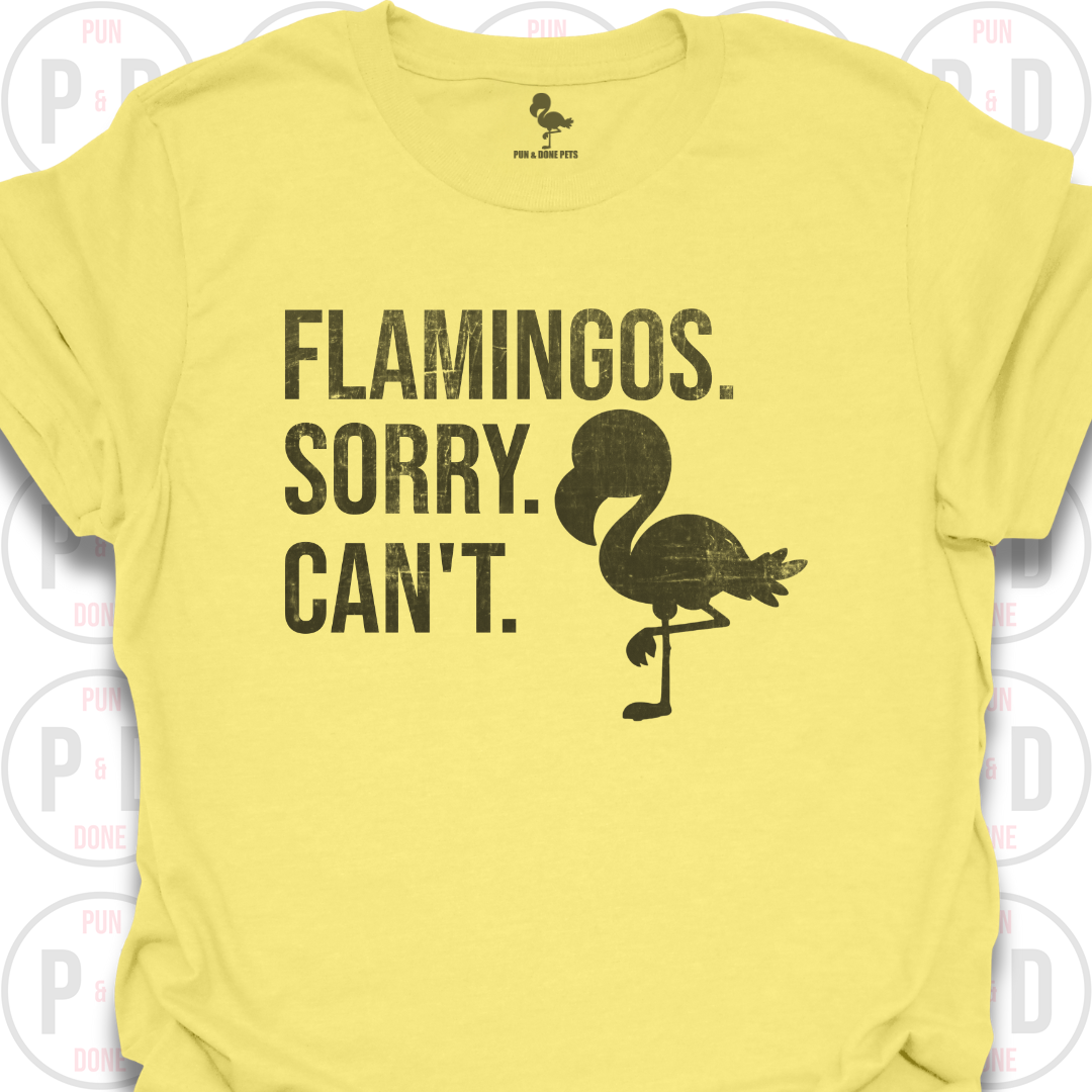 Flamingos. Sorry. Can't. T-Shirt (Distressed)