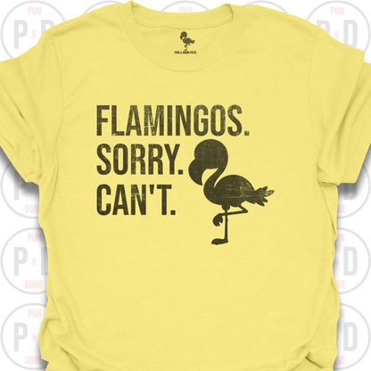 Flamingos. Sorry. Can't. T-Shirt (Distressed)