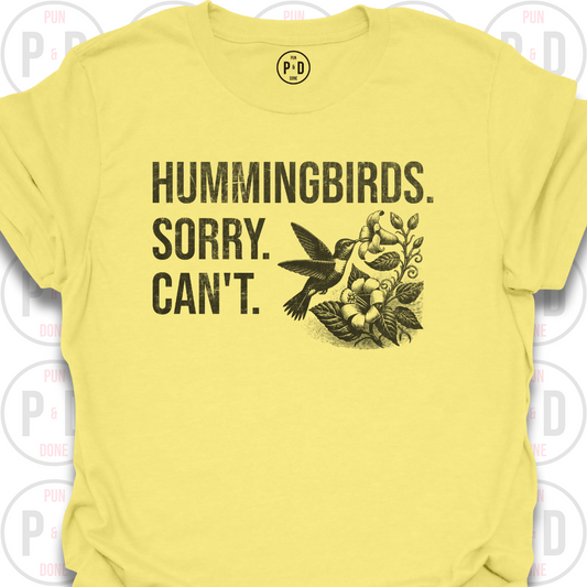 Hummingbirds. Sorry. Can't. T-Shirt (Distressed)