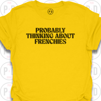 Probably Thinking About Frenchies, T-Shirt