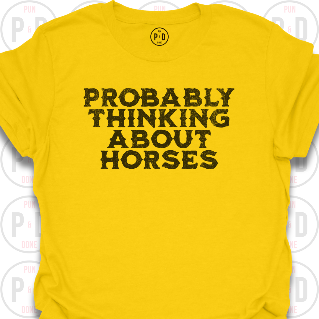Probably Thinking About Horses, Text, T-Shirt