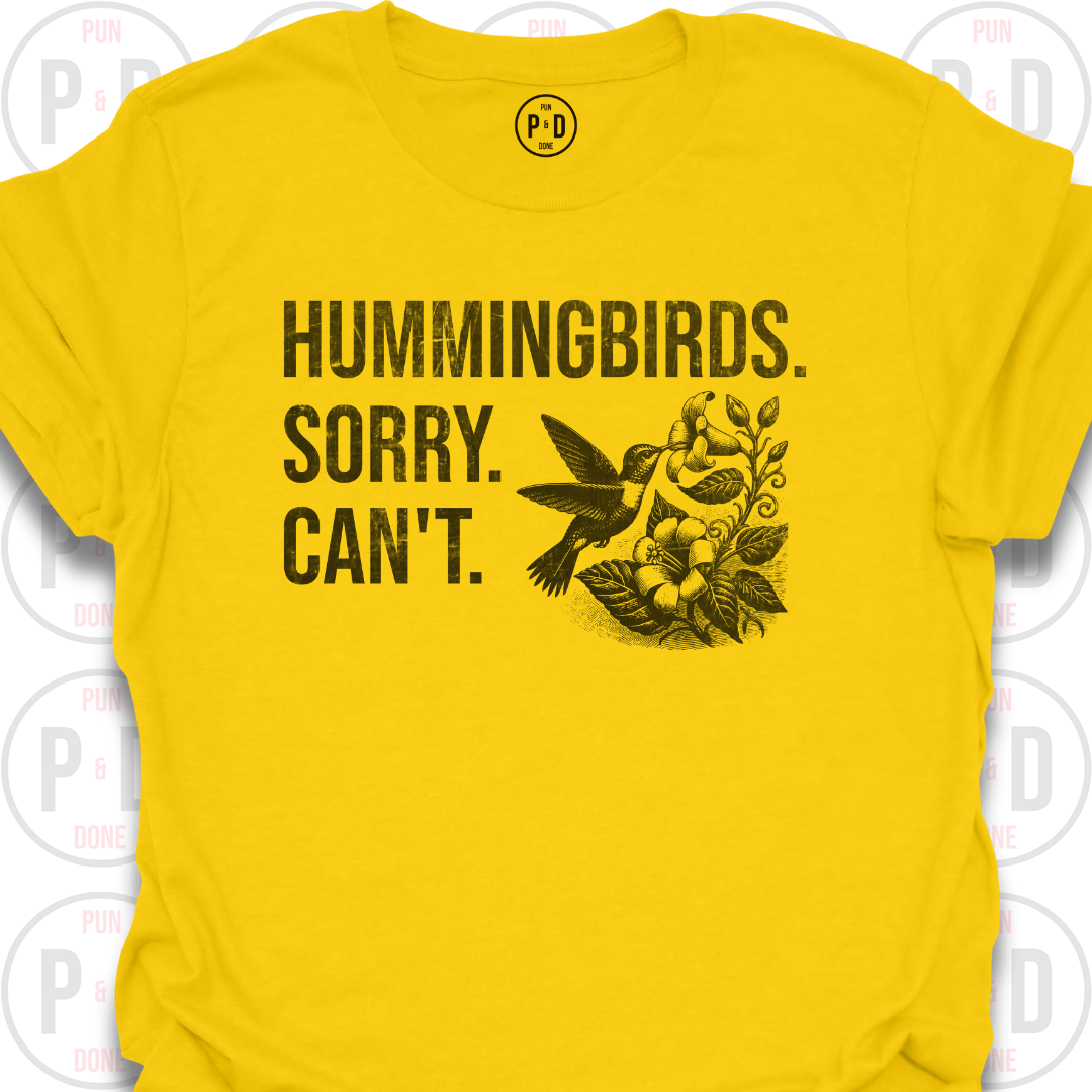 Hummingbirds. Sorry. Can't. T-Shirt (Distressed)