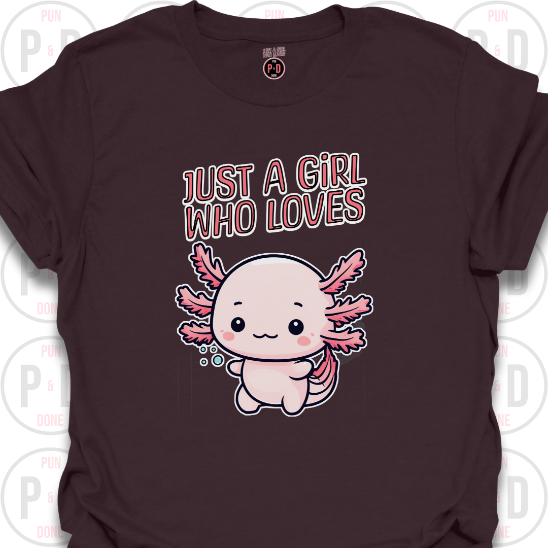 Just A Girl Who Loves Axolotls, T-shirt