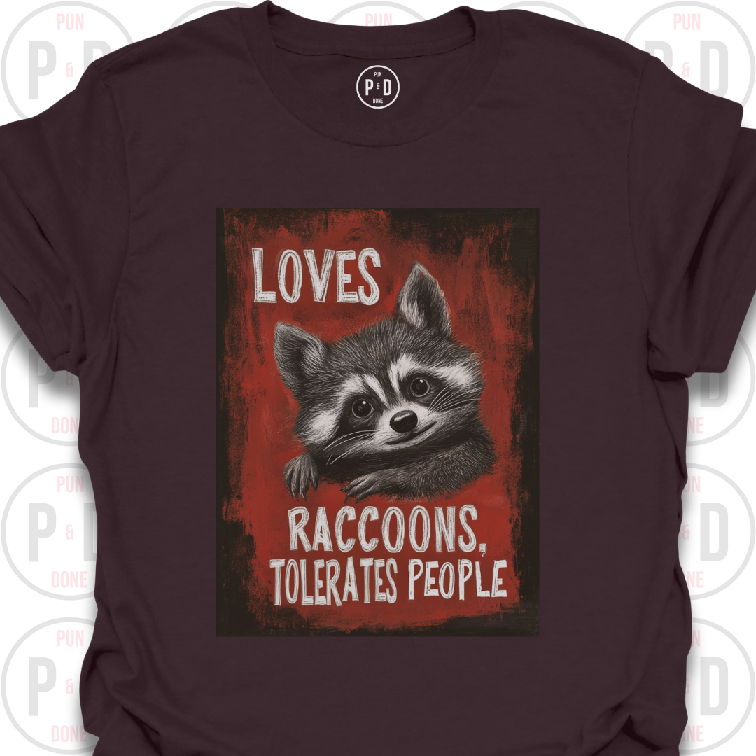 Loves Raccoons, Tolerates People, T-Shirt