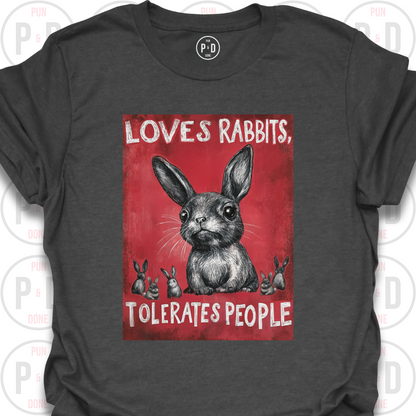 Loves Rabbits, Tolerates People, T-Shirt