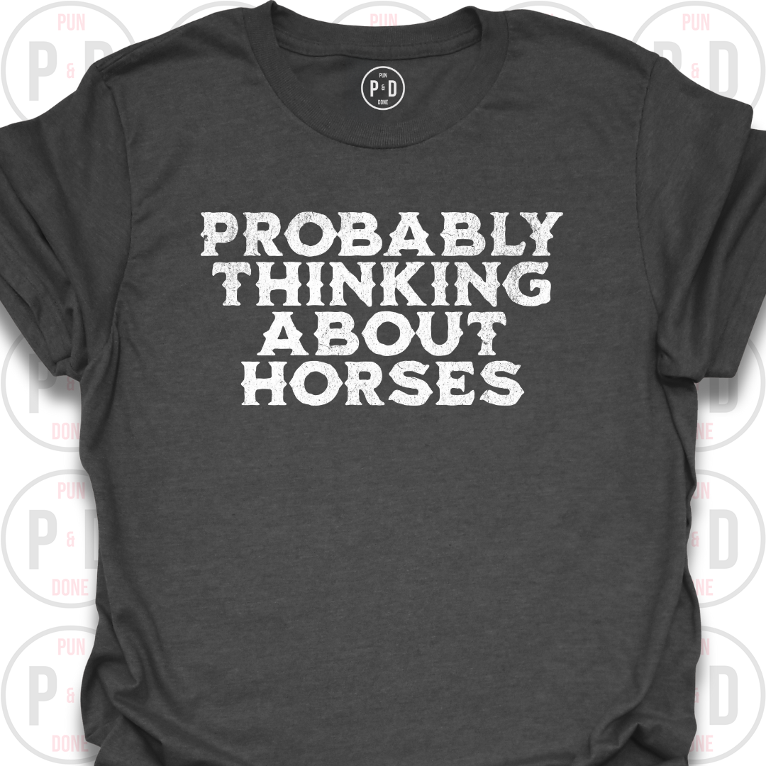 Probably Thinking About Horses, Text, T-Shirt